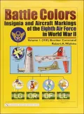 Battle Colors: Insignia and Aircraft Markings of the Eighth Air Force in World War II