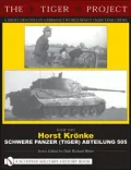 The Tiger Project: A Series Devoted to Germany's World War II Tiger Tank Crews Book Two Horst Kronke Schwere Panzer (Tiger) Abteilung 505, Vol. 2