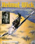 Helmut Wick: An Illustrated Biography of the Luftwaffe Ace and Commander of Jagdgeschwader 2 during the Battle of Britain