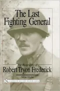 Last Fighting General: The Biography of Robert Tryon Frederick