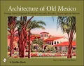 Architecture of Old Mexico: Vintage Views of Spanish Colonial Courtyards, Facades, Streetscapes and Interiors