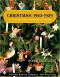 Christmas, 1940-1959: A Collector's Guide to Decorations and Customs (Revised and Expanded 3rd Edition)