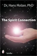 The Spirit Connection: How the Other Side Intervenes in Our Lives