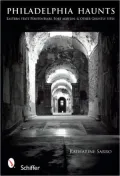 Philadelphia Haunts: Eastern State Penitentiary, Fort Mifflin, and Other Ghostly Sites