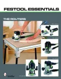 Festool Essentials: The Routers: OF 1010 EQ, OF 1400 EQ, OF 2200 EB, MFK 700 EQ