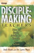 Disciple Making Teachers; How to Equip Adults for Growth and Action