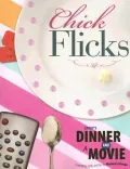 Group's Dinner and a Movie: Chick Flicks: Friendship, Faith, and Fun for Women's Groups