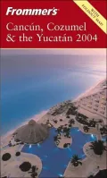Frommer's Cancun, Cozumel and the Yucatan 2004