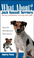 What About Jack Russell Terriers? (What About Series): The Joys and Realities of Living With a JRT