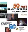 50 Fast Final Cut Express Techniques (50 Fast Techniques Series)