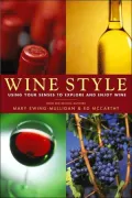 Wine Style: Using Your Senses to Explore and Enjoy Wine