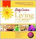Betty Crocker's Living with Cancer Cookbook: Easy Recipes and Tips through Treatment and Beyond