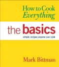 How to Cook Everything: The Basics (Simple Recipes Anyone Can Cook)