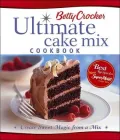 Betty Crocker's Ultimate Cake Mix Cookbook: Create Sweet Magic from a Mix