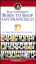 Suzy Gershman's Born to Shop San Francisco : The Ultimate Guide for Travelers Who Love to Shop