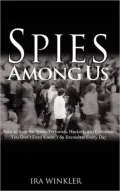 Spies among Us: How to Stop the Spies, Terrorists, Hackers, and Criminals You Don't Even Know You Encounter Every Day