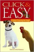 Click and Easy: Clicker Training for Dogs