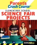 CliffsNotes Parent's Crash Course Elementary School Science Fair Projects