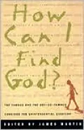 How Can I Find God?: The Famous and the Not-So-Famous Consider the Quintessential Question