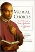 Moral Choices: The Moral Theology of Saint Alphonsus Liguori