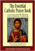The Essential Catholic Prayer Book: A Collection of Private and Community Prayers: With a Glossary of Key Terms and a Brief Manual of Ways to Pray