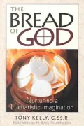 The Bread of God: Nurturing a Eucharistic Imagination