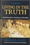 A Guide to Living in the Truth: Saint Benedict's Teaching on Humility