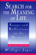 Search for the Meaning of Life: Essays and Reflections on the Mystical Experience