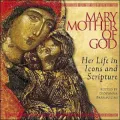 Mary, Mother of God: Her Life in Icons and Scripture