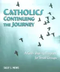 Catholics Continuing the Journey: A Faith Sharing Program for Small Groups