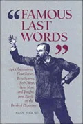 Famous Last Words: Apt Observations, Pleas, Curses, Benedictions, Sour Notes, Bon Mots, and Insights from People on the Brink of Departure