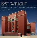 Lost Wright: Frank Lloyd Wright's Vanished Masterpieces