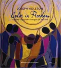 Joseph Holston: Color in Freedom: A Journey along the Underground Railroad