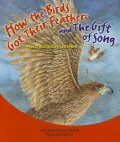 How the Birds Got Their Feathers and the Gift of Song