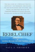 Rebel Chief: The Motley Life of Colonel William Holland Thomas, C. S. A.