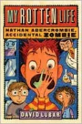 My Rotten Life (Nathan Abercrombie, Accidental Zombie Series #1)