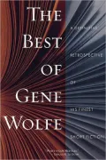 The Best of Gene Wolfe: A Definitive Retrospective of His Finest Short Fiction