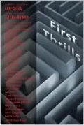 First Thrills: High-Octane Stories from the Hottest Thriller Authors