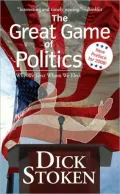 The Great Game of Politics: Why We Elect Whom We Elect