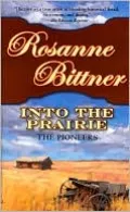 Into the Prairie: The Pioneers (Westward America! Series #3)