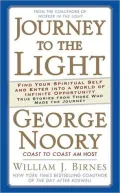Journey to the Light: Find Your Spiritual Self and Enter into a World of Spiritual Opportunity: True Stoes from Those Who Made the Journey
