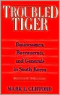 Troubled Tiger : Businessmen, Bureaucrats and Generals in South Korea