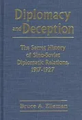 Diplomacy and Deception The Secret History of Sino-Soviet Diplomatic Relations, 1917-1927