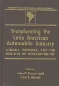 Transforming the Latin American Automobile Industry : Unions, Workers and the Politics of Restructuring