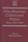 Afro-Brazilian Culture and Politics: Bahia, 1790s to 1990s