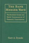 Bank Merger Wave : The Economic Causes and Social Consequences of Financial Consolidation