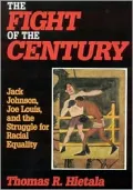 The Fight of the Century: Jack Johnson, Joe Louis, and the Struggle for Equality