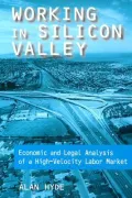 Working in Silicon Valley: Economic and Legal Analysis of a High-velocity Labor Market (Issues in Work & Human Resources)