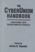 Cyberunion Handbook Transforming Labor Through Computer Technology