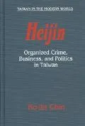 Heijin Organized Crime, Business, and Politics in Taiwan